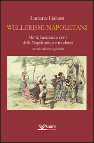 Wellerismi napoletani. Motti, locuzioni e detti della Napoli antica e moderna - Luciano Galassi