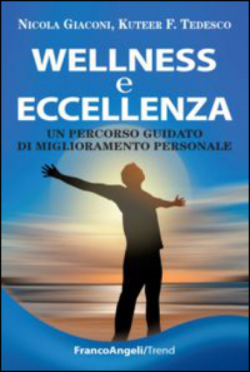 Wellness e eccellenza. Un percorso guidato di miglioramento personale - Nicola Giaconi - Kuteer F. Tedesco