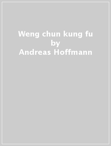 Weng chun kung fu - Andreas Hoffmann