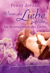 Wenn die Liebe erblüht: Im Rosengarten der Liebe