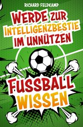 Werde zur Intelligenzbestie im unnützen Fussballwissen