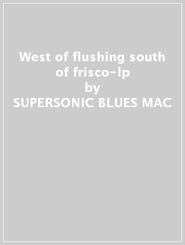 West of flushing south of frisco-lp - SUPERSONIC BLUES MAC
