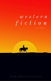 Western Fiction 10 Pack: 10 Full Length Classic Westerns