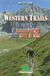 Western trails. 64 proposte di cicloalpinismo in Val Susa