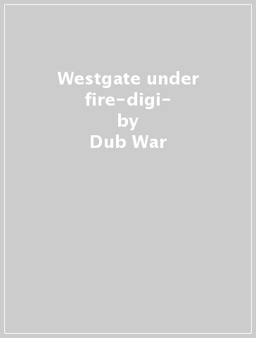 Westgate under fire-digi- - Dub War