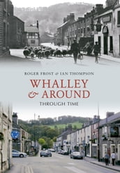 Whalley & Around Through Time