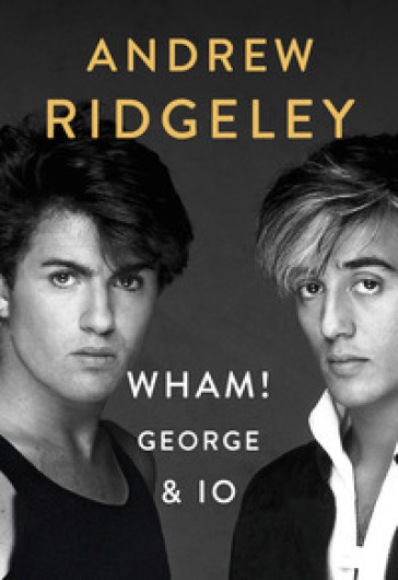 Wham! George & io - RIDGELEY ANDREW