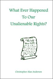 What Ever Happened To Our Unalienable Rights?