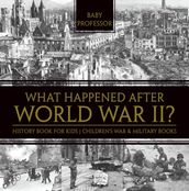 What Happened After World War II? History Book for Kids Children s War & Military Books