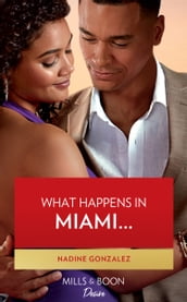 What Happens In Miami (Miami Famous, Book 2) (Mills & Boon Desire)