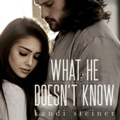 What He Doesn t Know (What He Doesn t Know Duet Book 1)