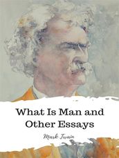 What Is Man and Other Essays