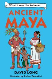 What It Was Like to be  (3)  What it was like to be an Ancient Maya