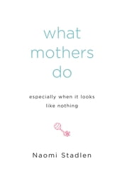 What Mothers Do Especially When It Looks Like Nothing