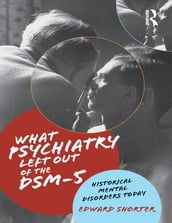 What Psychiatry Left Out of the DSM-5