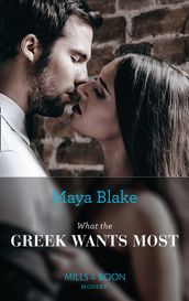 What The Greek Wants Most (Mills & Boon Modern) (The Untamable Greeks, Book 3)