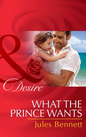 What The Prince Wants (Mills & Boon Desire) (Billionaires and Babies, Book 59)