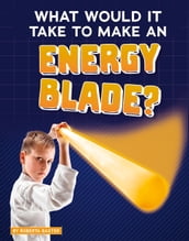 What Would It Take to Make an Energy Blade?