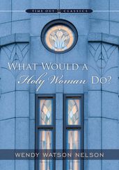 What Would a Holy Woman Do?