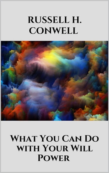 What You Can Do with Your Will Power - Russell H. Conwell