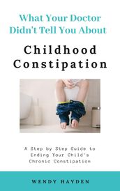 What Your Doctor Didn t Tell You About Childhood Constipation