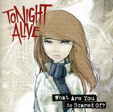 What are you so scared of - TONIGHT ALIVE