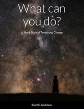 What can you do? - A Short Story of Terror and Change