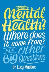 What is Mental Health? Where does it come from? And Other Big Questions