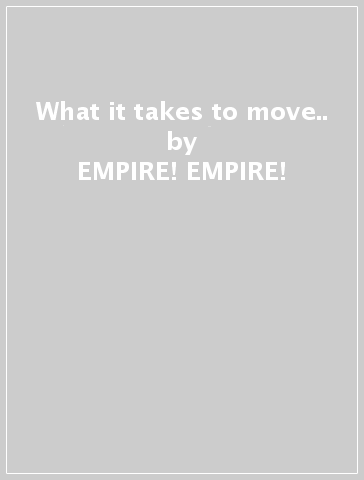 What it takes to move.. - EMPIRE! EMPIRE!