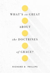 What s So Great about the Doctrines of Grace?