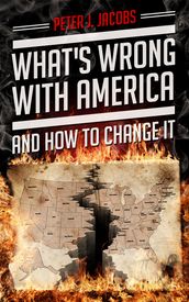 What s Wrong With America And How To Change It