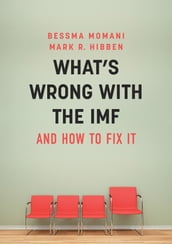 What s Wrong With the IMF and How to Fix It