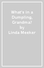 What s in a Dumpling, Grandma?