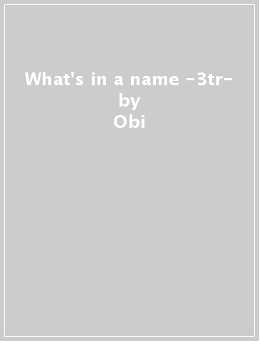 What's in a name -3tr- - Obi