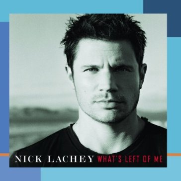 What's left of me - Nick Lachey