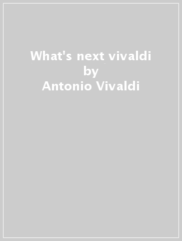 What's next vivaldi - Antonio Vivaldi