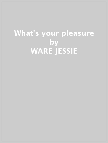 What's your pleasure - WARE JESSIE