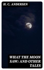 What the Moon Saw: and Other Tales