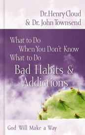 What to Do When You Don t Know What to Do: Bad Habits & Addictions