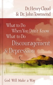 What to Do When You Don t Know What to Do: Discouragement & Depression