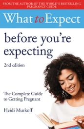 What to Expect: Before You re Expecting 2nd Edition