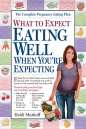 What to Expect: Eating Well When You re Expecting