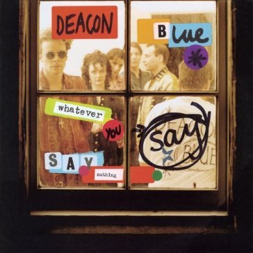 Whatever you say nothing - Deacon Blue
