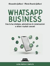 WhatsApp business. Crea la tua strategia, automatizza le conversazioni e ottieni risultati concreti