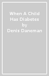 When A Child Has Diabetes