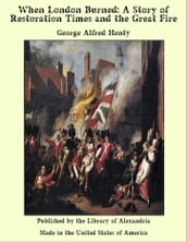 When London Burned: A Story of Restoration Times and the Great Fire