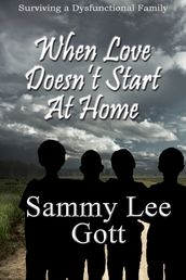 When Love Doesn t Start At Home: Surviving a Dysfunctional Family
