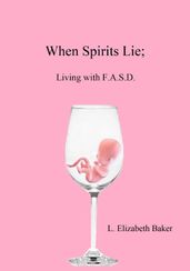 When Spirits Lie; Living with F.A.S.D.