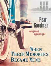 When Their Memories Became Mine: Moving Beyond My Parents  Past