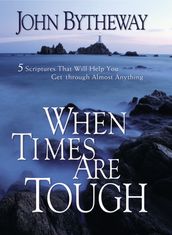 When Times Are Tough: 5 Scriptures That Will Help You Get Through Almost Anything